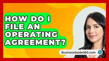 How Do I File An Operating Agreement? - BusinessGuide360.com