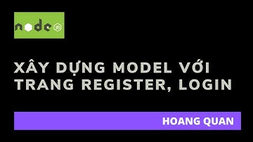 [Nodejs] Xây dựng model với trang register, login | Hoàng Quân - Lập trình siêu tốc