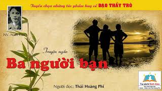 BA NGƯỜI BẠN. Tác giả: Nam Cao. Đọc và chú thích: Thái Hoàng Phi