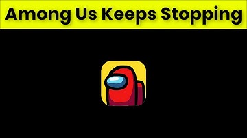 How To Fix Among Us Keeps Stopping Error Android & Ios - 2022