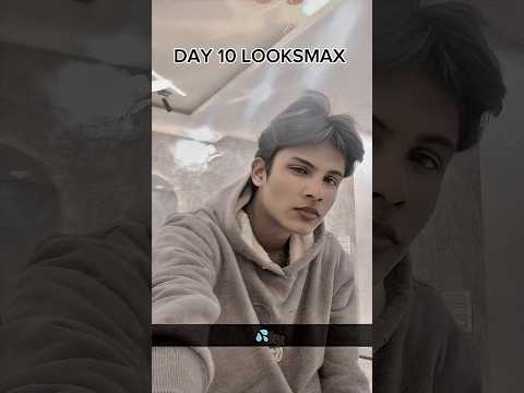 Day 10 Looksmax