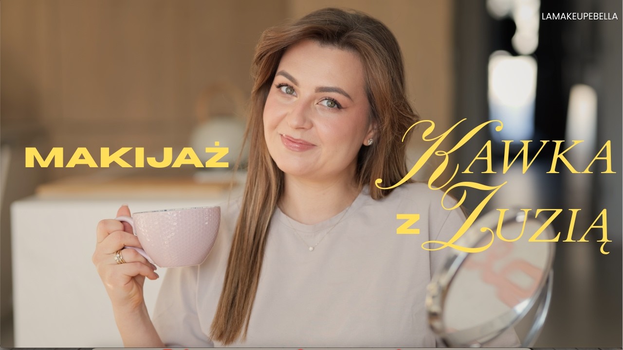 kawa z Zuzią : mój makijaż dzienny i pogaduchy o życiu odc. 1 | lamakeupebella