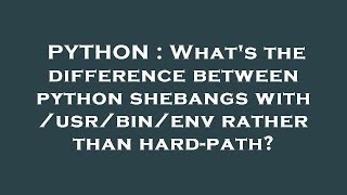 PYTHON : What's the difference between python shebangs with /usr/bin/env rather than hard-path?