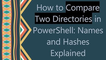 How to Compare Two Directories in PowerShell: Names and Hashes Explained