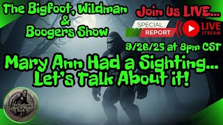 LIVE SHOW - Mary Ann Had A Sighting - Let's Talk About It!! | The Bigfoot, Wildman & Boogers Show