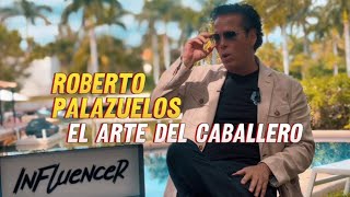 ROBERTO PALAZUELOS, EL ARTE DE SER CABALLERO