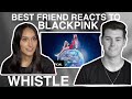 HER 1ST TIME REACTING TO 'WHISTLE' BY BLACKPINK | TURNING MY BEST FRIEND INTO A BLINK (EP. 6)