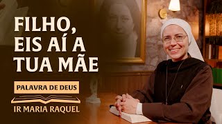 Palavra de Deus | Filho, eis aí a tua Mãe (Jo 19,25-34 ) Ir. Maria Raquel 20/05