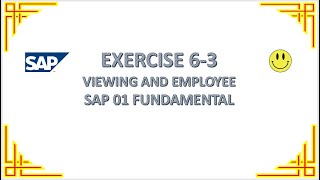 EXERCISE 6-3 VIEWING AND EMPLOYEE  - SAP 01 FUNDAMENTAL