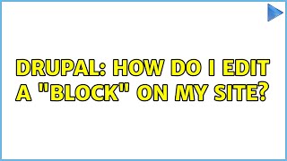 Drupal: How do I edit a "block" on my site?