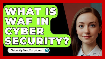 What Is WAF In Cyber Security? - SecurityFirstCorp.com