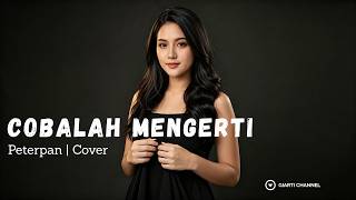 Cobalah Mengerti - Peterpan | Cover By Giarti Channel