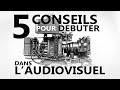 5 conseils pour dbuter dans laudiovisuel