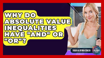 Why Do Absolute Value Inequalities Have "and" Or "or"? - Your Algebra Coach