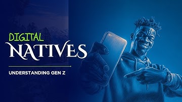DIGITAL NATIVES - Understanding Gen Z!