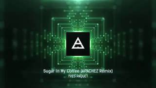Yves Paquet - Sugar In My Coffee (APACHEZ Remix)