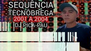 SEQUÊNCIA TECNÔBREGA 2001 A 2004 DJ PICA-PAU “canal festa mix”