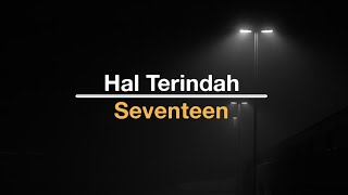 Seventeen - Hal Terindah (speed up   reverb)