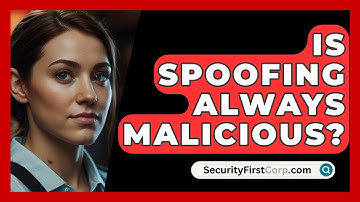 Is Spoofing Always Malicious? - SecurityFirstCorp.com