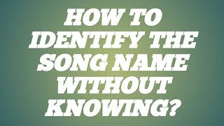HOW TO IDENTIFY THE SONG NAME WITHOUT KNOWING screenshot 5