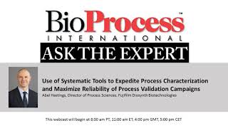 Use of Systematic Tools to Expedite Process Characterization and Maximize Reliability of Process Val