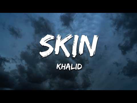Khalid - Skin (Lyrics)