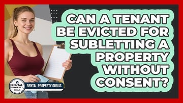 Can A Tenant Be Evicted For Subletting A Property Without Consent? - Rental Property Gurus