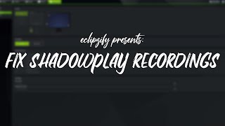 Tutorial: FIX Shadowplay Choppy/Laggy/Corrupted Recordings