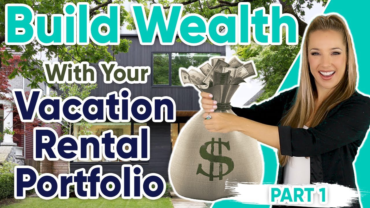 A Comprehensive Guide to Building Wealth with Your Vacation Rental Portfolio - Part 1