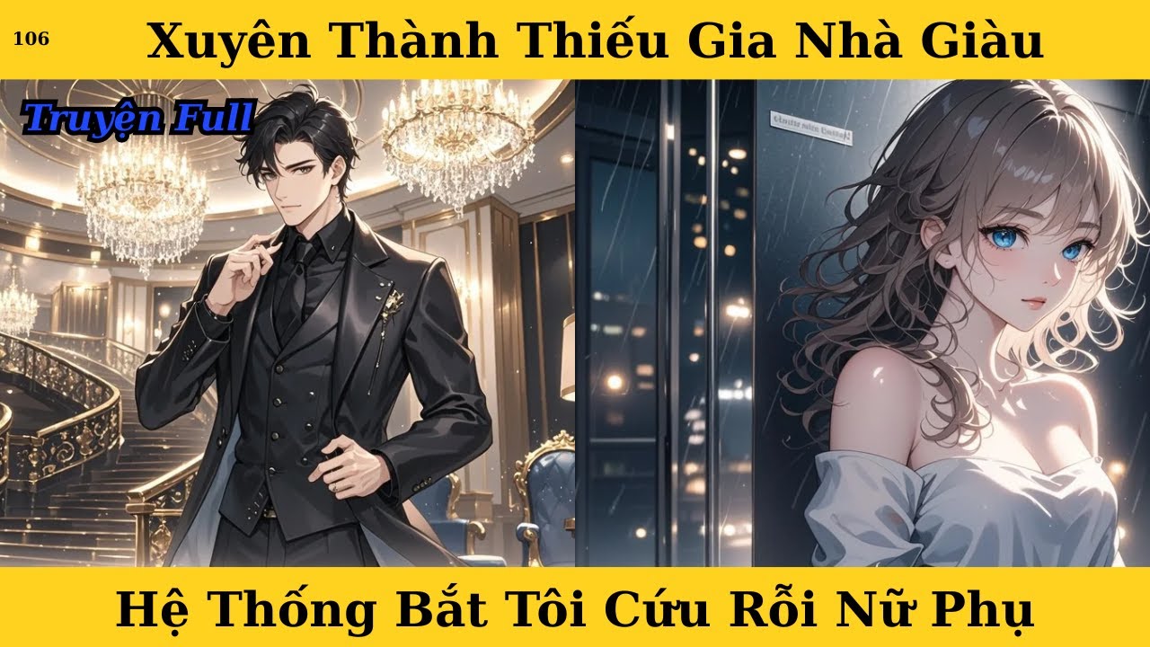 [Truyện Audio Full] Xuyên Thành Thiếu Gia Nhà Giàu Hệ Thống Bắt Tôi Cứu Rỗi Nữ Phụ