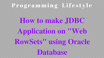 JAVA: How to make JDBC Application on "Web RowSets" using Oracle Database