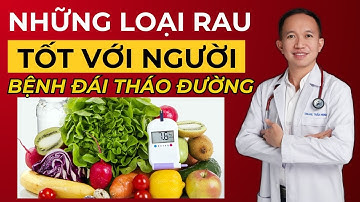 Bổ sung ngay các Loại Rau Củ Quả Tốt cho Bệnh Đái Tháo Đường | Dr Trần Nhựt Minh