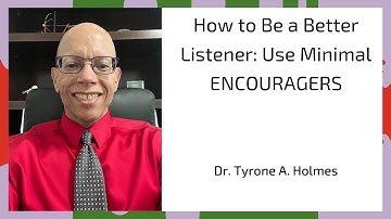 How to Be a Better Listener: Use Minimal ENCOURAGERS