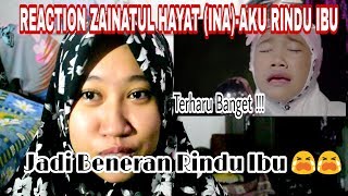 REACTION ZAINATUL HAYAT INA - AKU RINDU IBU , TERHARU BANGET GUE SAMPAI NANGIS