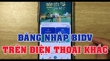 Dùng ngân hàng BIDV phải bật tính năng này để đăng nhập trên thiết bị khác