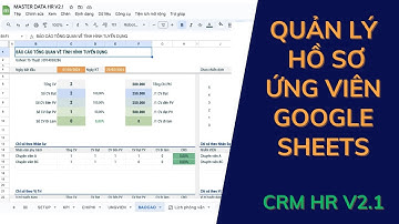Quản lý hồ sơ ứng viên bằng Google Sheets 2024 - CRM HR V2 1