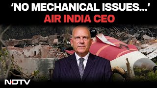 Air India CEO On Initial Report: No Mechanical Or Maintenance Issues