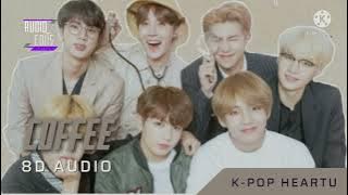 Coffee - BTS ( 8D Audio 💿 ) [ Use Earphones 🎧 ] I k-pop heartu 💜