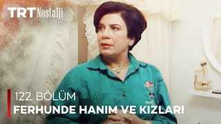 Ferhunde Hanım ve Kızları 122. Bölüm @NostaljiTRT