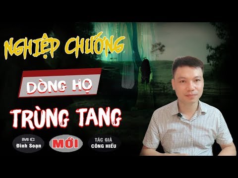 Video NGHIỆP CHƯỚNG DÒNG HỌ TRÙNG TANG ???? Truyện Ma Có Thật... - youtube