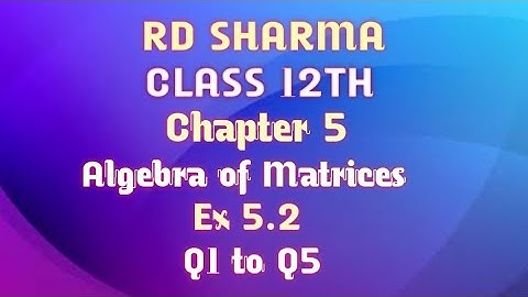 RD Sharma | Class 12 | Chapter 5 | Algebra of Matrices | Ex 15.2 | Q1 to Q5 |