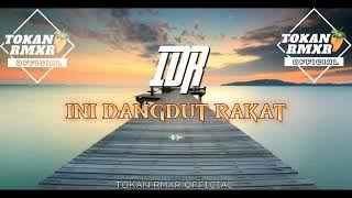 IDR ( INI DANGDUT RAKAT ) | Tokan rmxr | Terbaru 2025