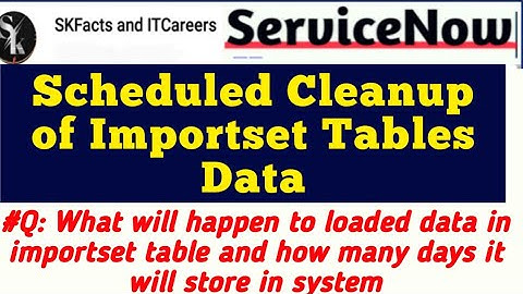 ServiceNow Scheduled Cleanup of Importset Tables #servicenow #skfacts #integration