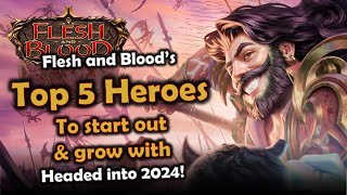 Top 5 Heroes to Start Out & Grow With - into 2024 | Flesh and Blood TCG | Go Again! Ep439