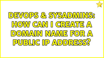 DevOps & SysAdmins: How can I create a domain name for a Public IP address? (2 Solutions!!)