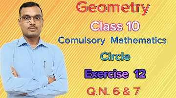 Compulsory Mathematics Class10 Unit 12 Circle Exercise 12 Q.N.6 & 7
