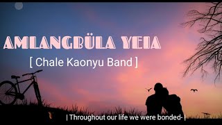 Amlangbüla Yeia - Chale Kaonyu Band | Chang Love Song |  Lyric.