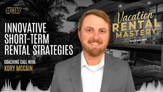 Innovative Short-Term Rental Strategies with Kory McCain | Vacation Rental Mastery Ep.17