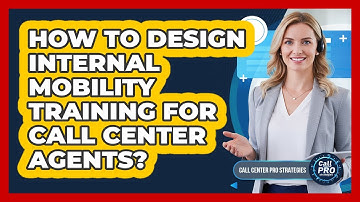 How To Design Internal Mobility Training For Call Center Agents?