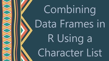 Combining Data Frames in R Using a Character List